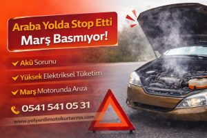 Araba yolda stop etti marş basmıyor
